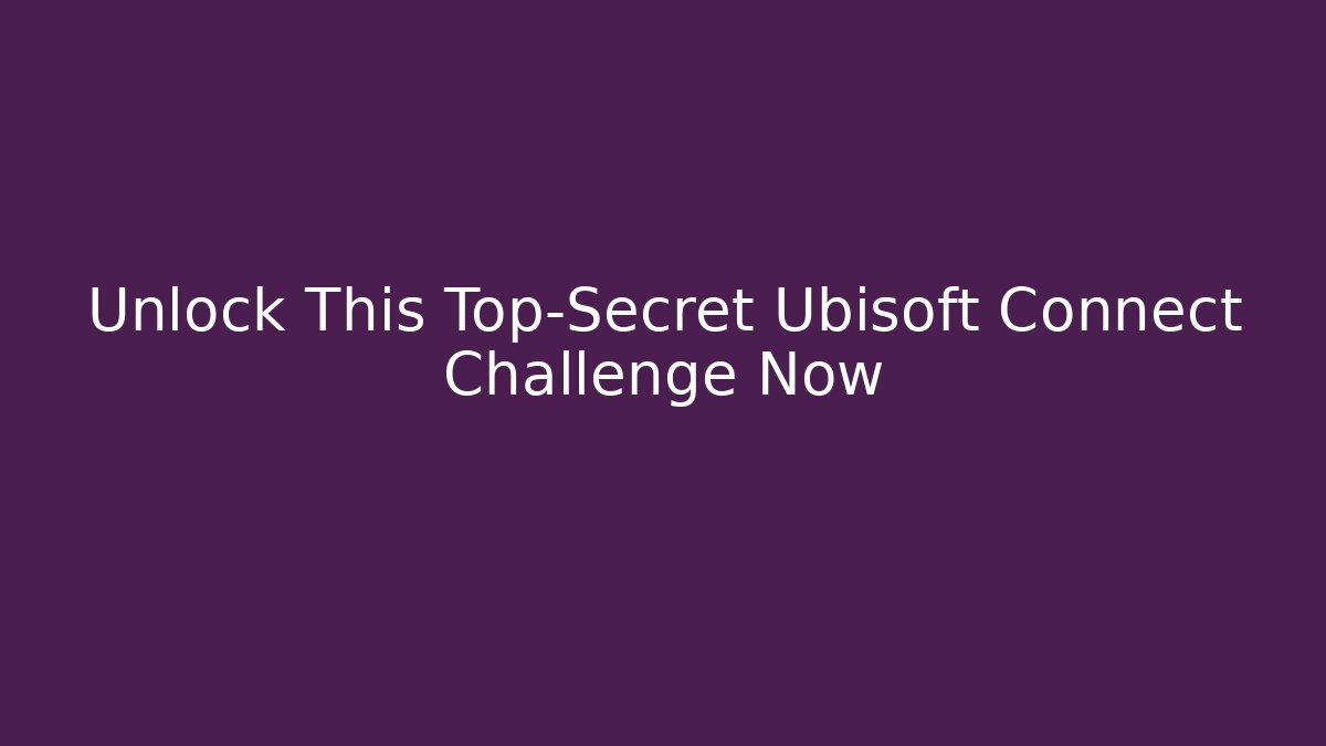 Unlock This Top-Secret Ubisoft Connect Challenge Now - Método de Aprovação