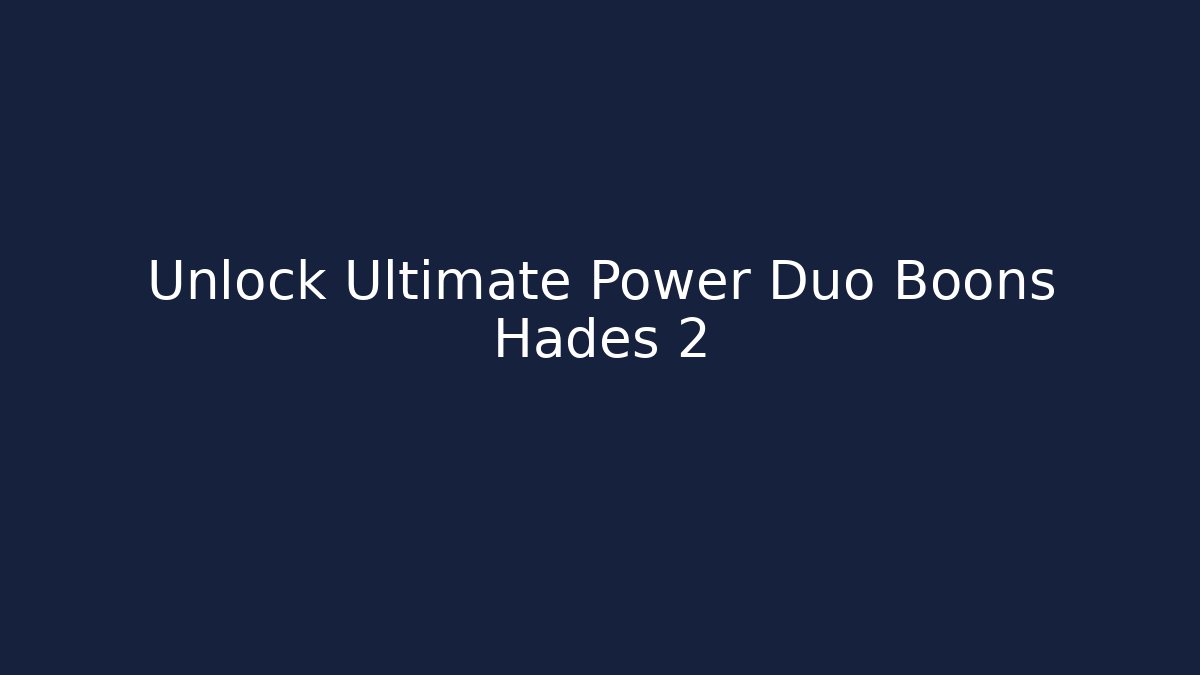 Unlock Ultimate Power Duo Boons Hades 2