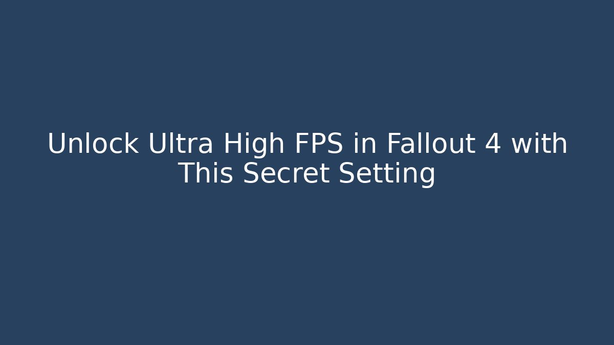 Unlock Ultra High FPS in Fallout 4 with This Secret Setting
