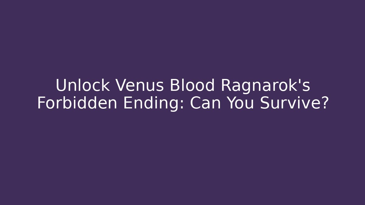 Unlock Venus Blood Ragnarok's Forbidden Ending: Can You Survive?