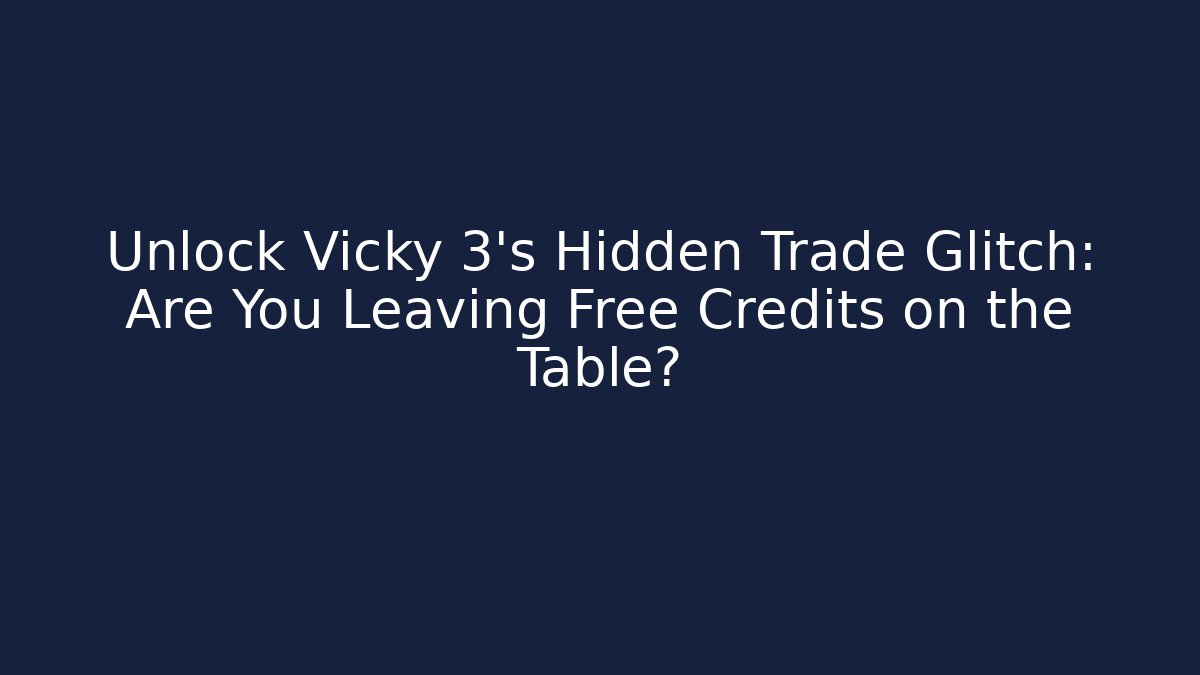 Unlock Vicky 3's Hidden Trade Glitch: Are You Leaving Free Credits on the Table? - Método de Aprovação