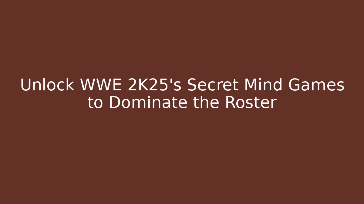 Unlock WWE 2K25's Secret Mind Games to Dominate the Roster