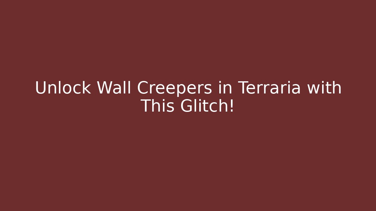 Unlock Wall Creepers in Terraria with This Glitch!