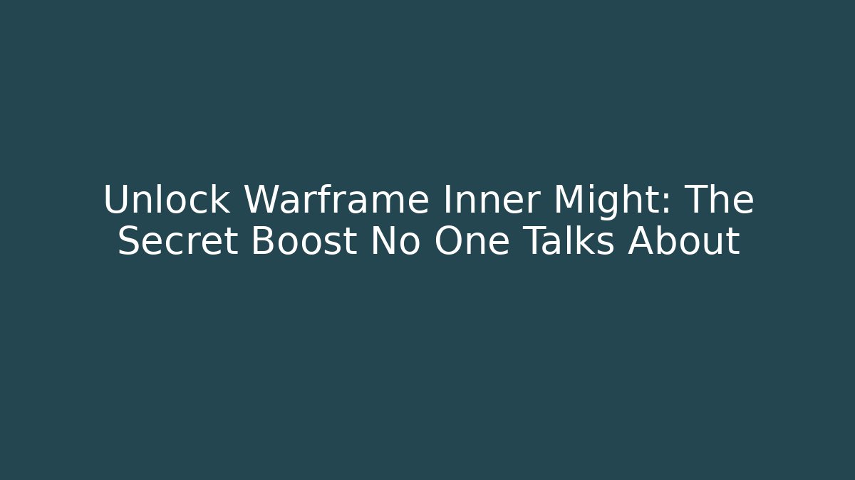 Unlock Warframe Inner Might: The Secret Boost No One Talks About