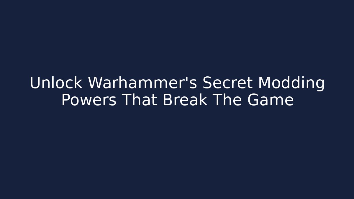 Unlock Warhammer’s Secret Modding Powers That Break The Game - Método de Aprovação