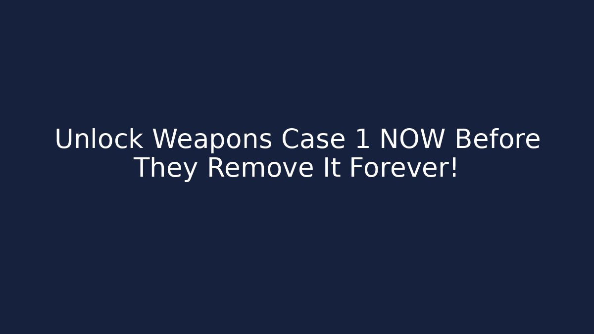 Unlock Weapons Case 1 NOW Before They Remove It Forever!