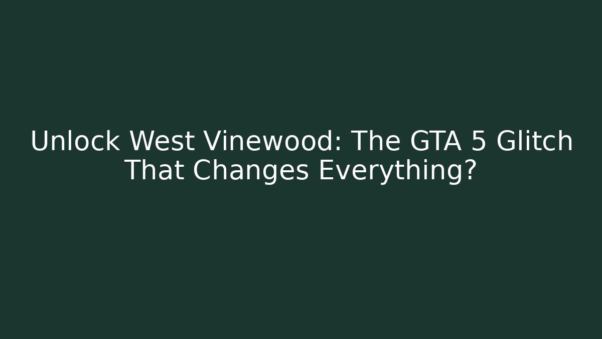 Unlock West Vinewood: The GTA 5 Glitch That Changes Everything? - Método de Aprovação