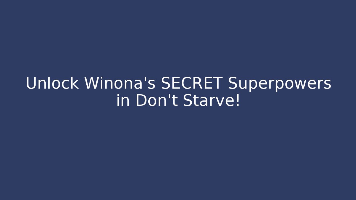 Unlock Winona's SECRET Superpowers in Don't Starve!
