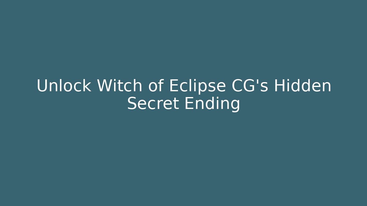 Unlock Witch of Eclipse CG's Hidden Secret Ending