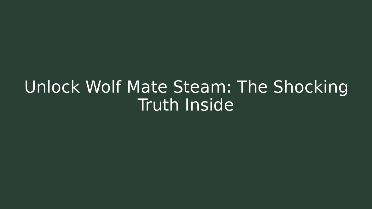 Unlock Wolf Mate Steam: The Shocking Truth Inside