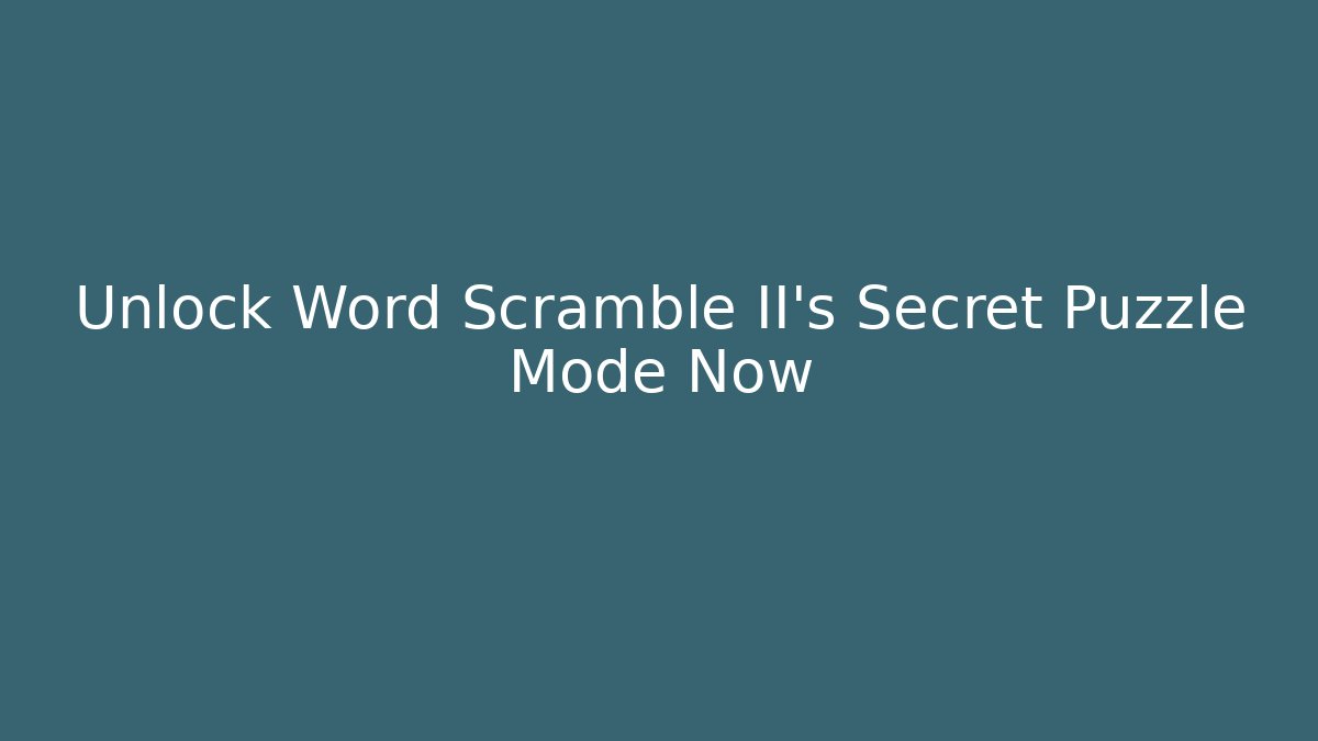 Unlock Word Scramble II's Secret Puzzle Mode Now