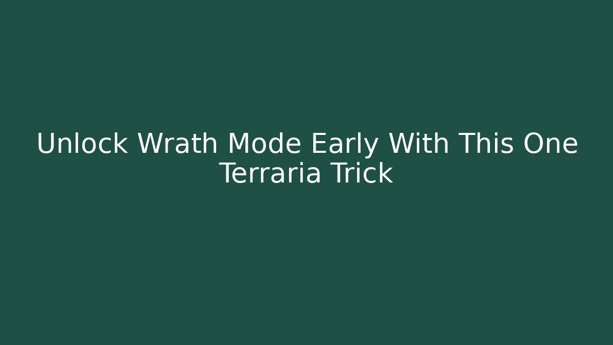 Unlock Wrath Mode Early With This One Terraria Trick