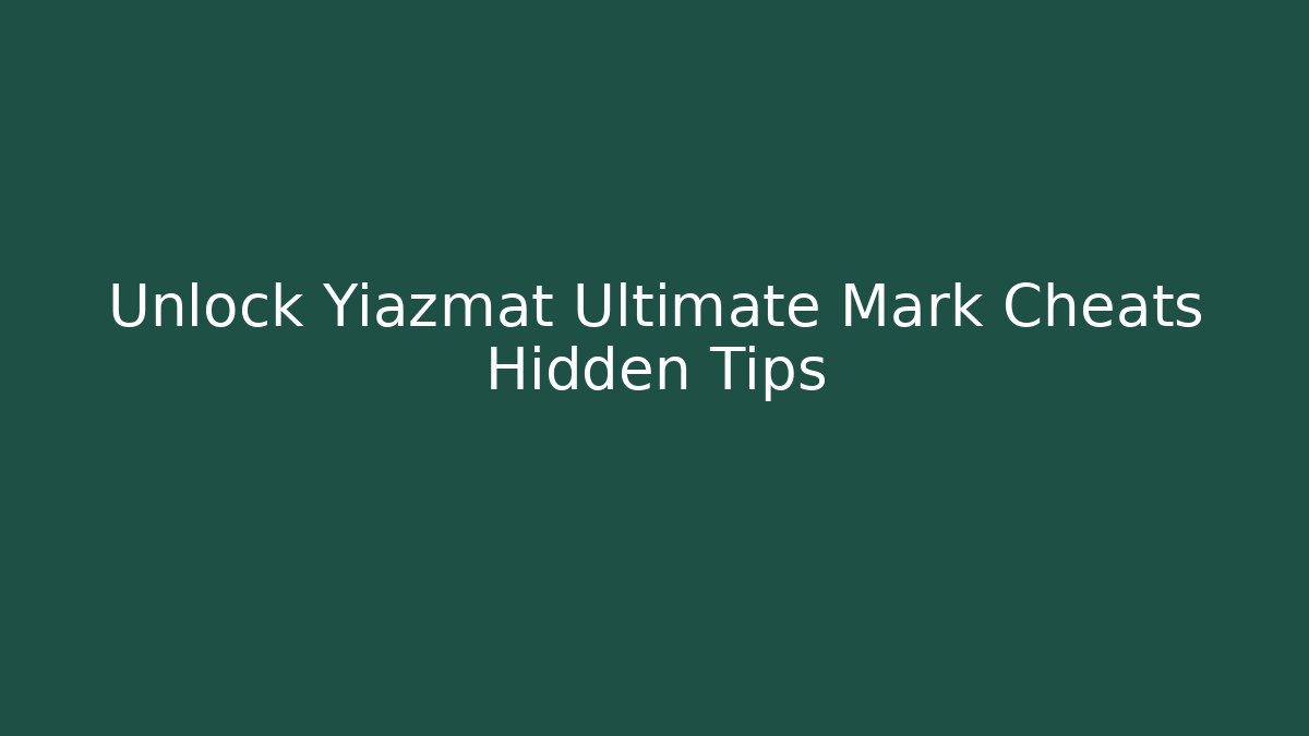 Unlock Yiazmat Ultimate Mark Cheats Hidden Tips