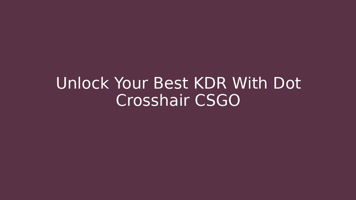 Unlock Your Best KDR With Dot Crosshair CSGO