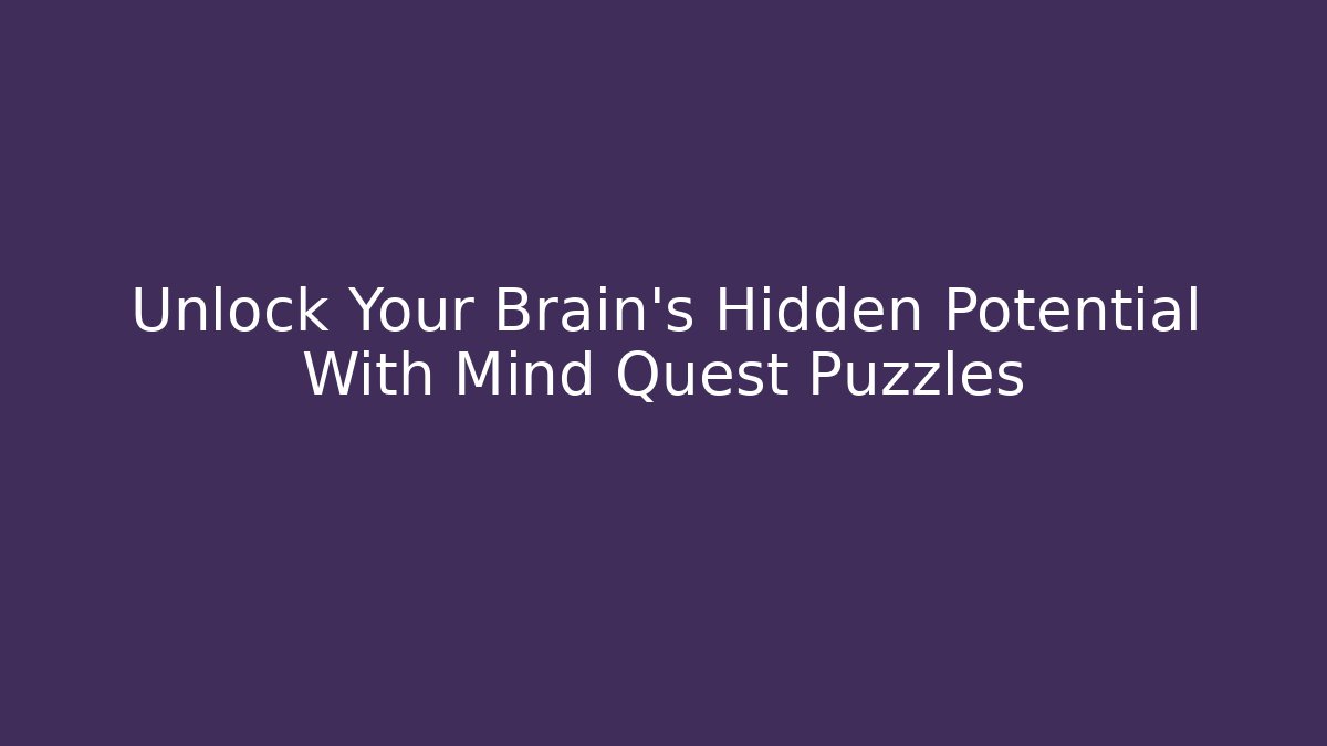 Unlock Your Brain's Hidden Potential With Mind Quest Puzzles