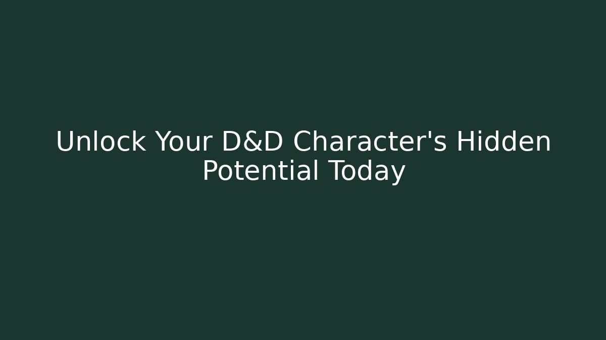 Unlock Your D&D Character's Hidden Potential Today