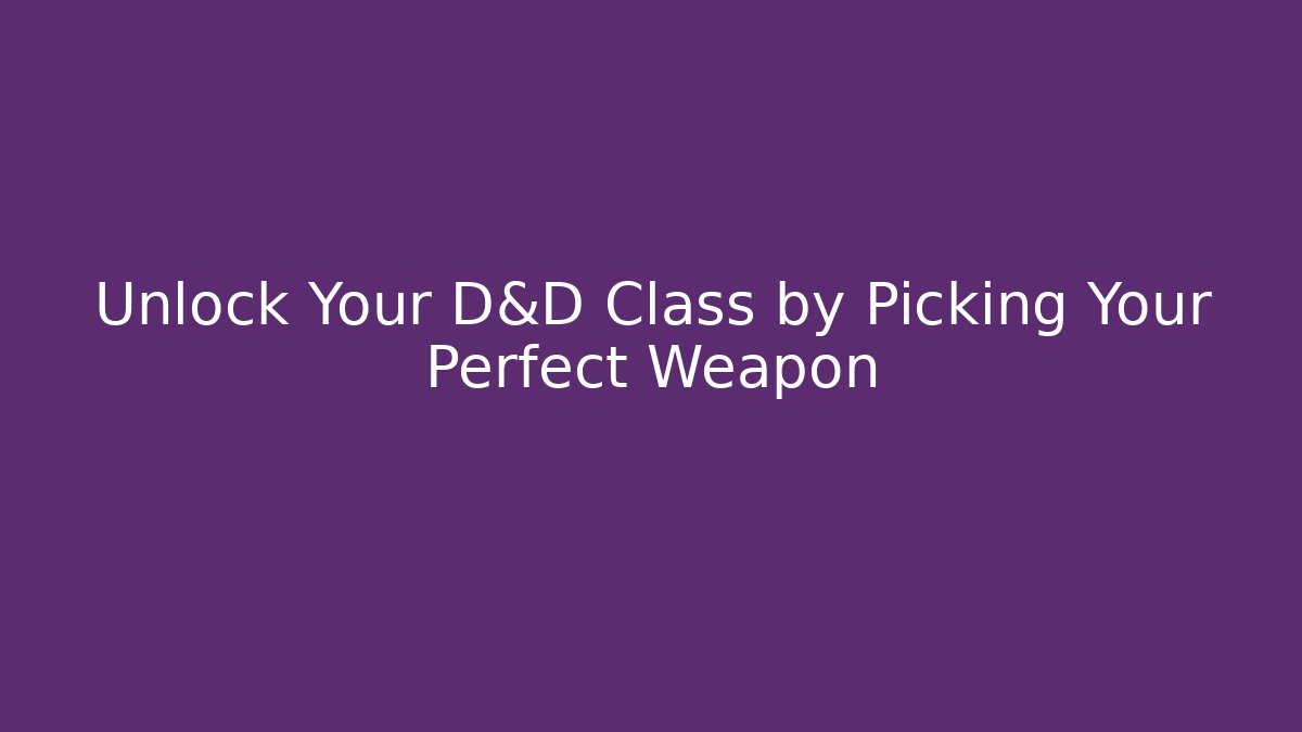 Unlock Your D&D Class by Picking Your Perfect Weapon - Método de Aprovação