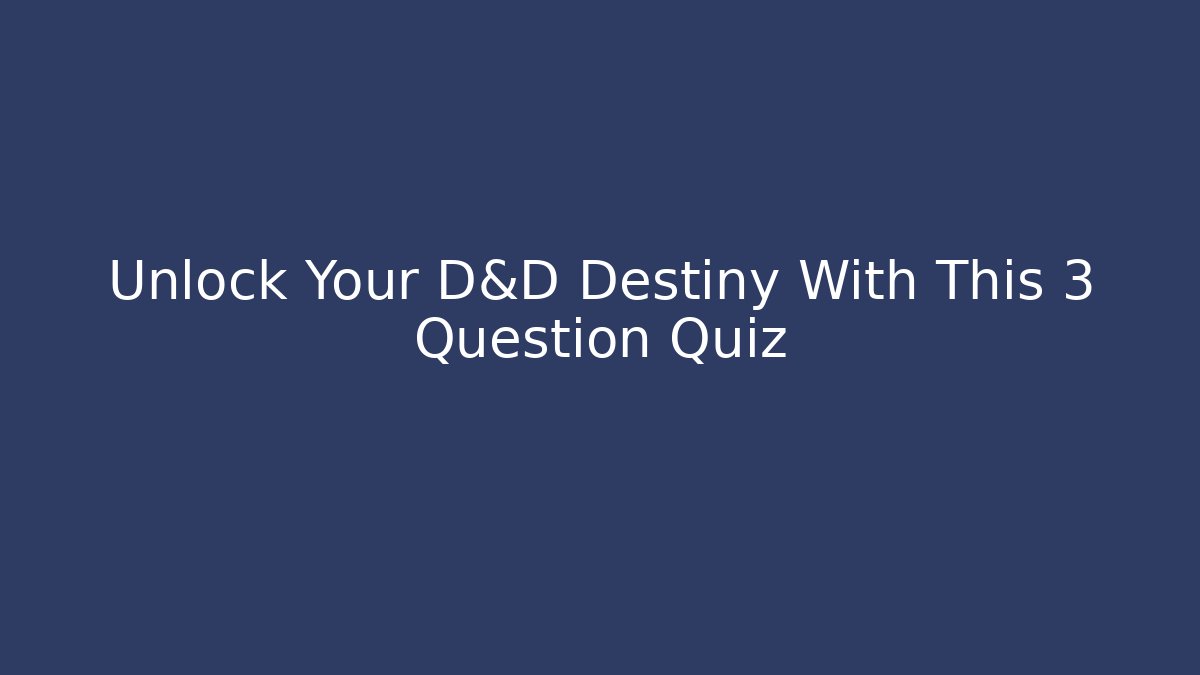 Unlock Your D&D Destiny With This 3 Question Quiz - Método de Aprovação