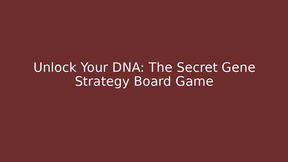 Unlock Your DNA: The Secret Gene Strategy Board Game