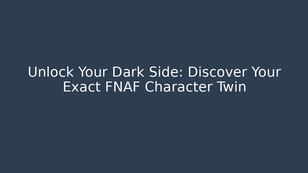 Unlock Your Dark Side: Discover Your Exact FNAF Character Twin