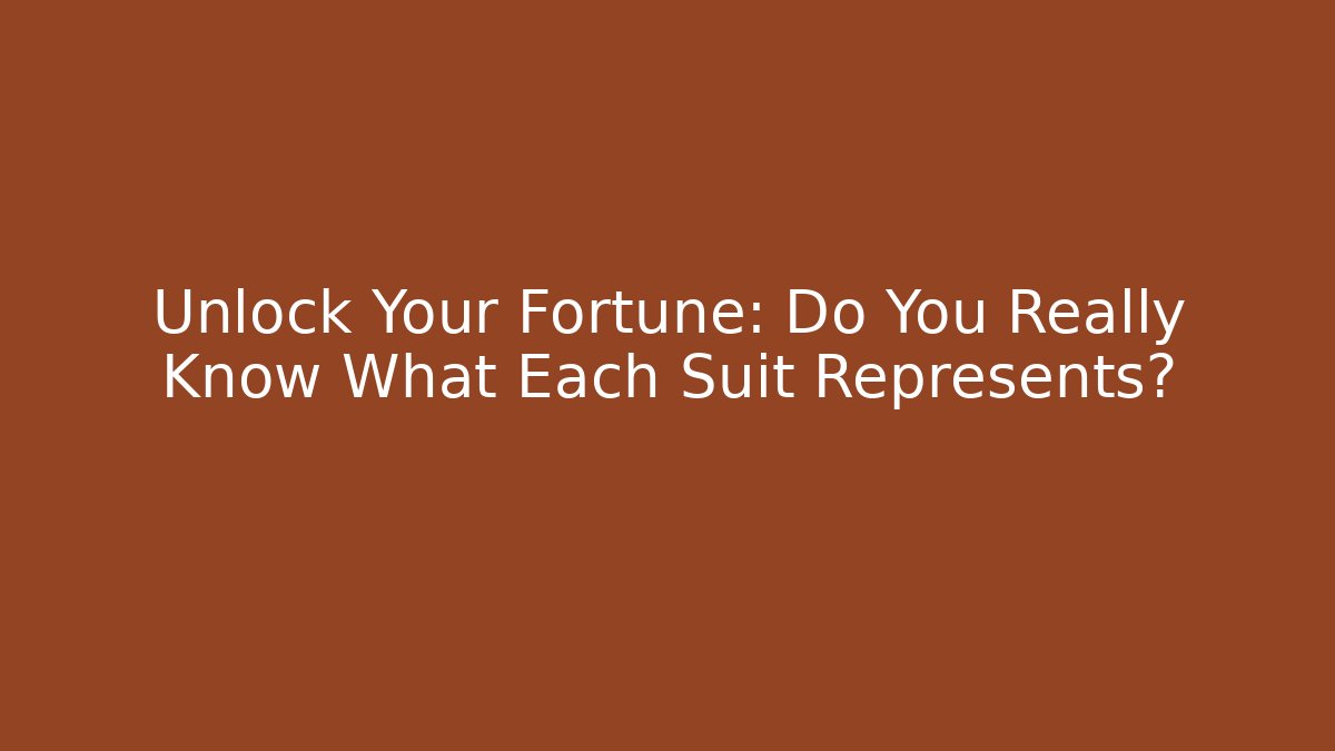 Unlock Your Fortune: Do You Really Know What Each Suit Represents?