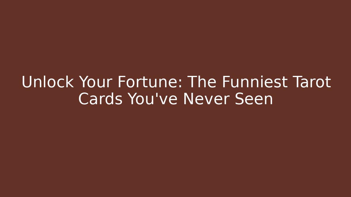 Unlock Your Fortune: The Funniest Tarot Cards You’ve Never Seen