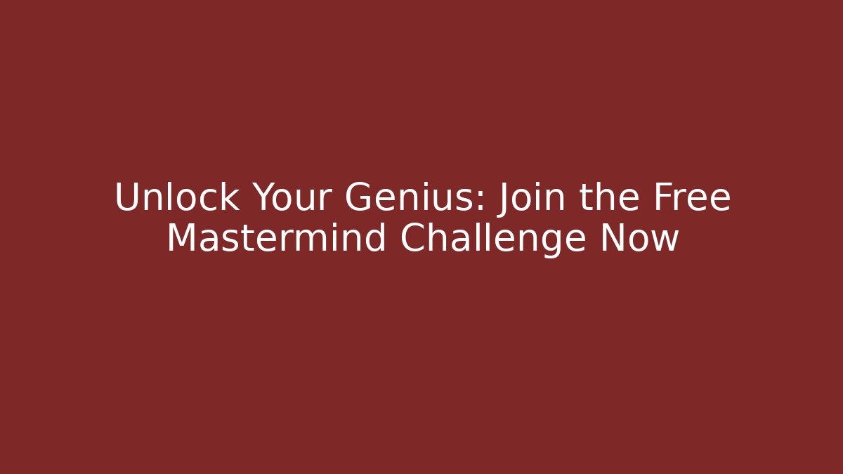 Unlock Your Genius: Join the Free Mastermind Challenge Now