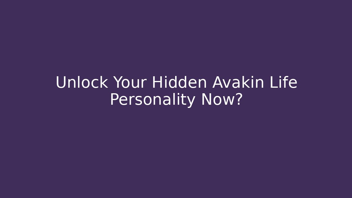 Unlock Your Hidden Avakin Life Personality Now?