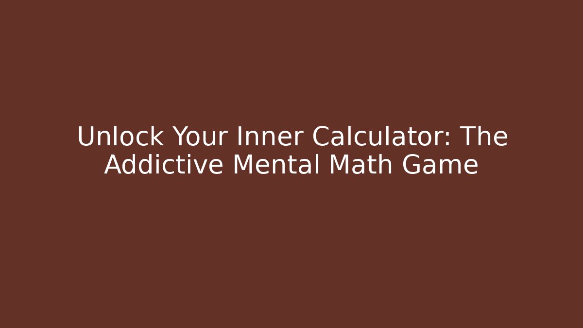 Unlock Your Inner Calculator: The Addictive Mental Math Game