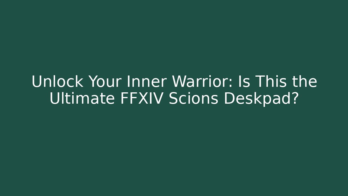 Unlock Your Inner Warrior: Is This the Ultimate FFXIV Scions Deskpad?