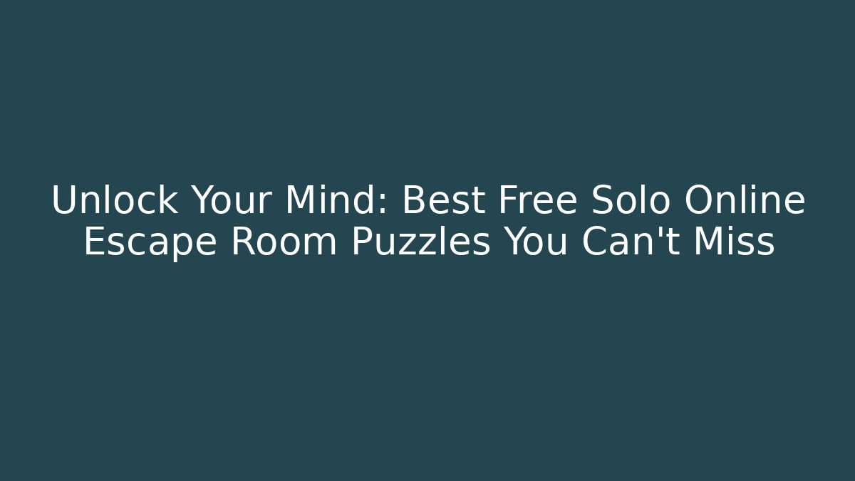 Unlock Your Mind: Best Free Solo Online Escape Room Puzzles You Can't Miss