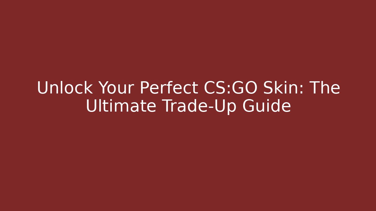Unlock Your Perfect CS:GO Skin: The Ultimate Trade-Up Guide