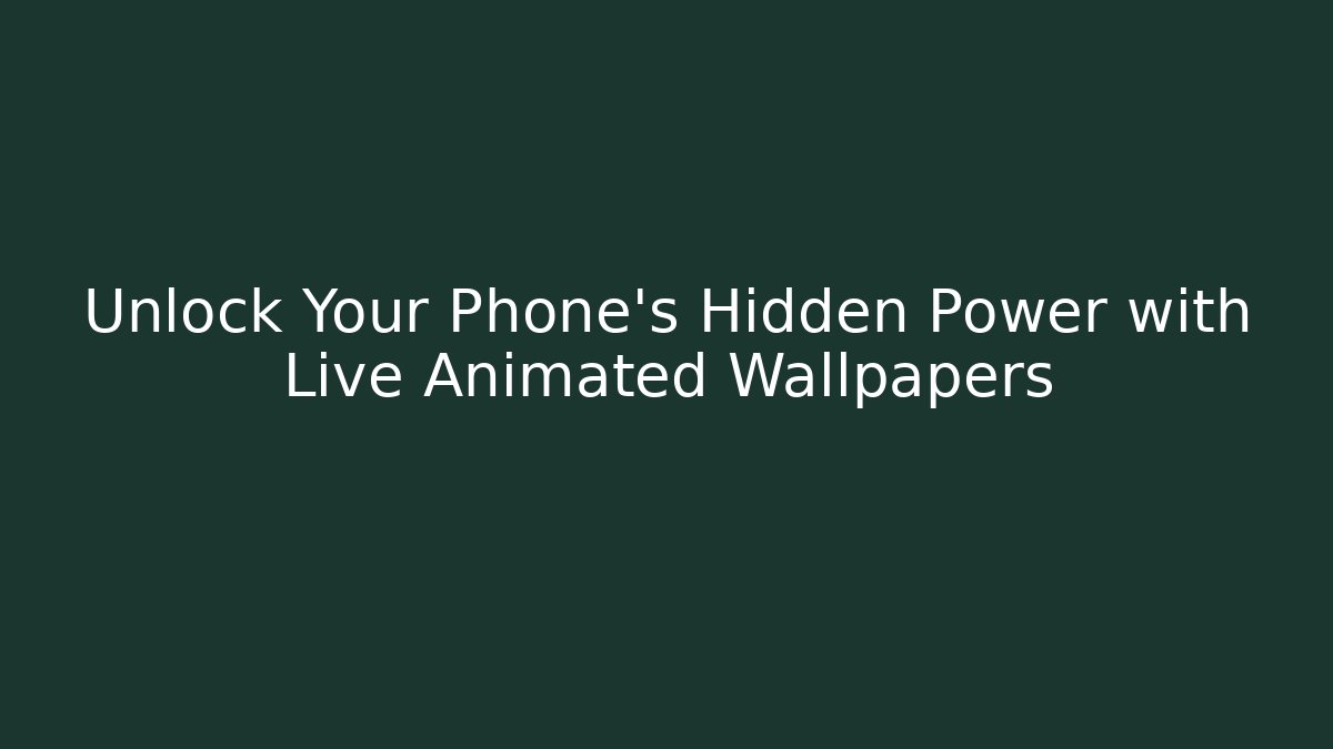 Unlock Your Phone's Hidden Power with Live Animated Wallpapers
