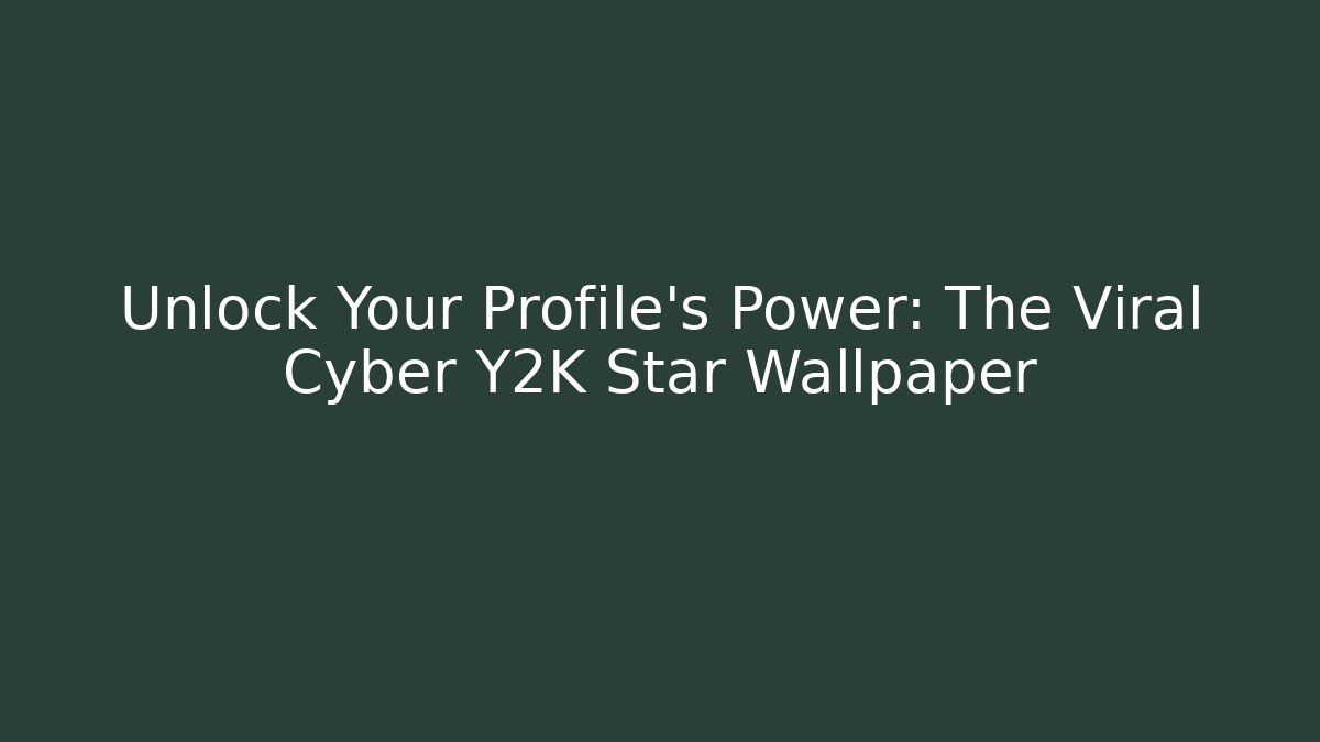 Unlock Your Profile’s Power: The Viral Cyber Y2K Star Wallpaper