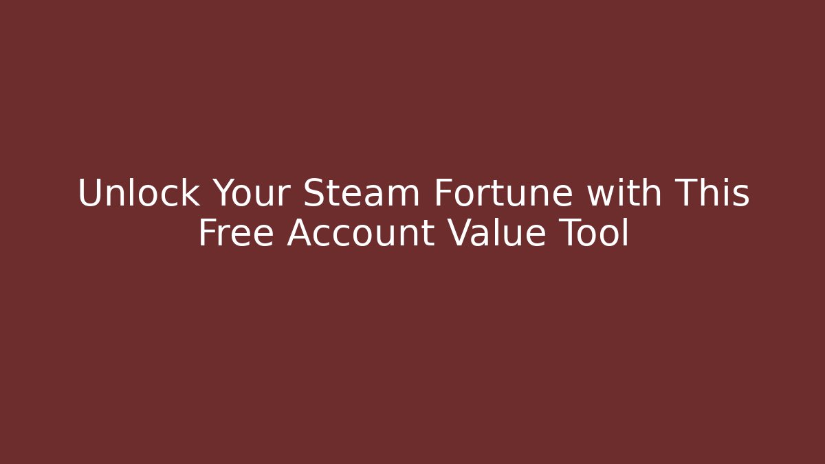 Unlock Your Steam Fortune with This Free Account Value Tool