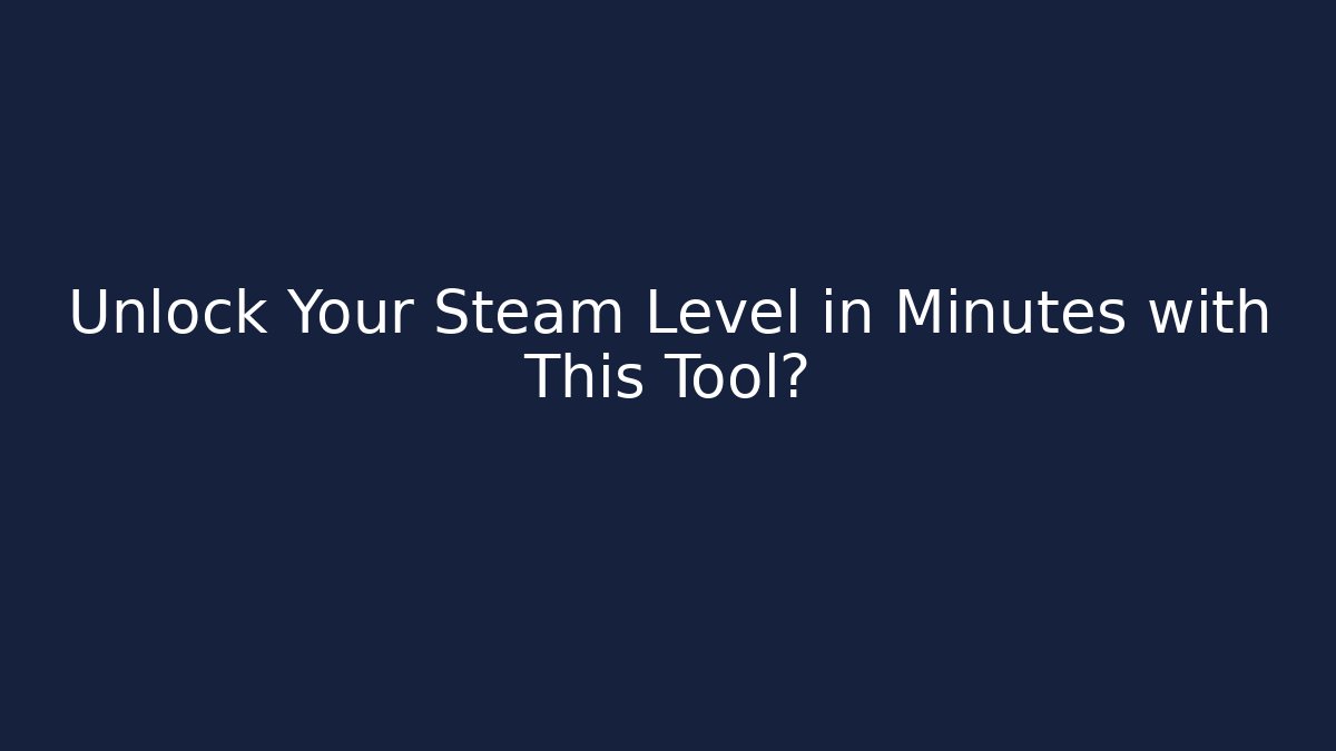 Unlock Your Steam Level in Minutes with This Tool?