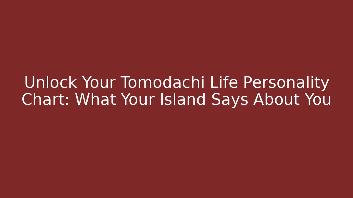 Unlock Your Tomodachi Life Personality Chart: What Your Island Says About You