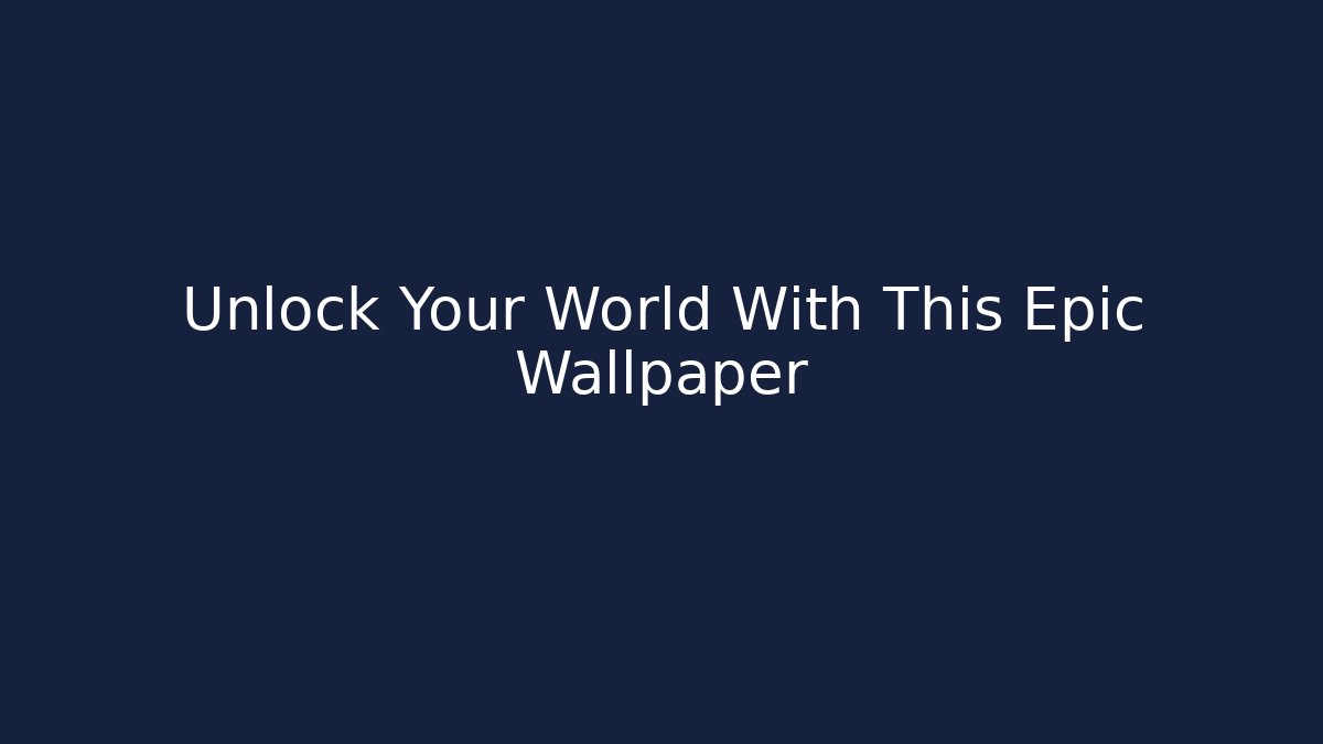 Unlock Your World With This Epic Wallpaper