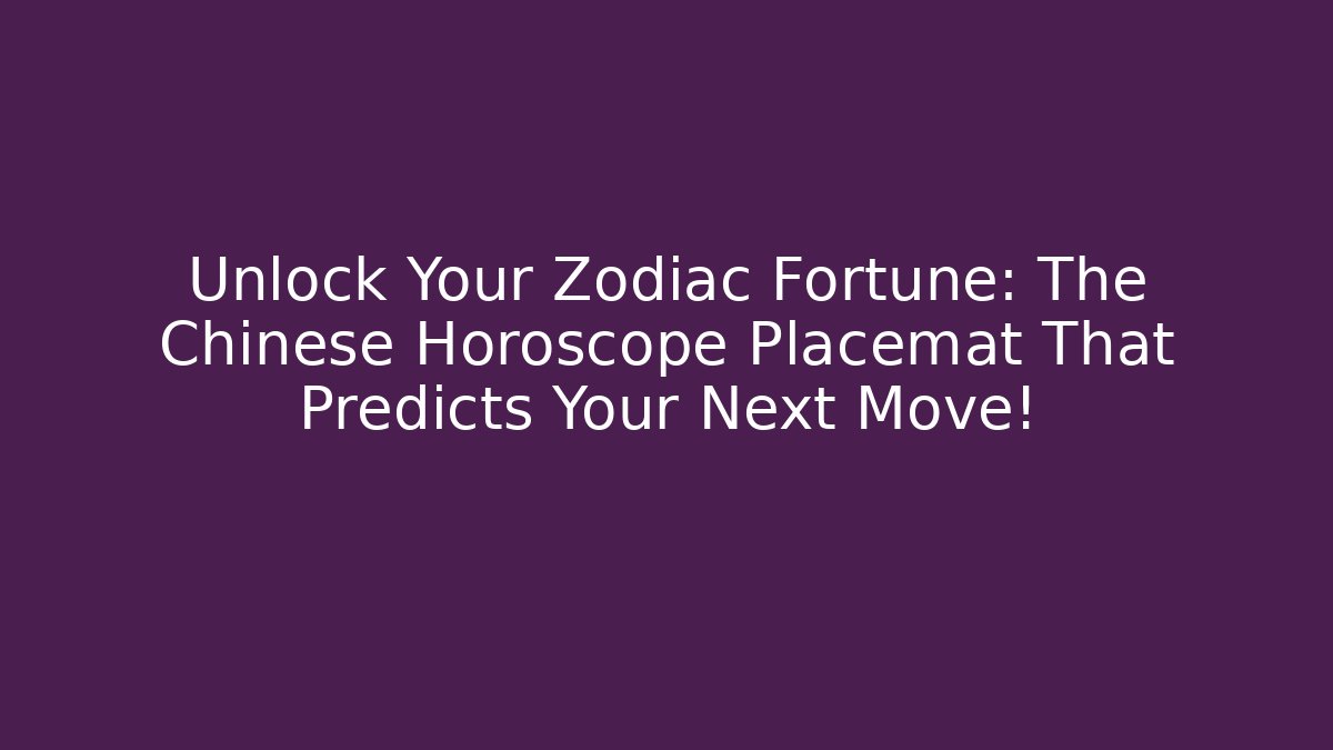 Unlock Your Zodiac Fortune: The Chinese Horoscope Placemat That Predicts Your Next Move!