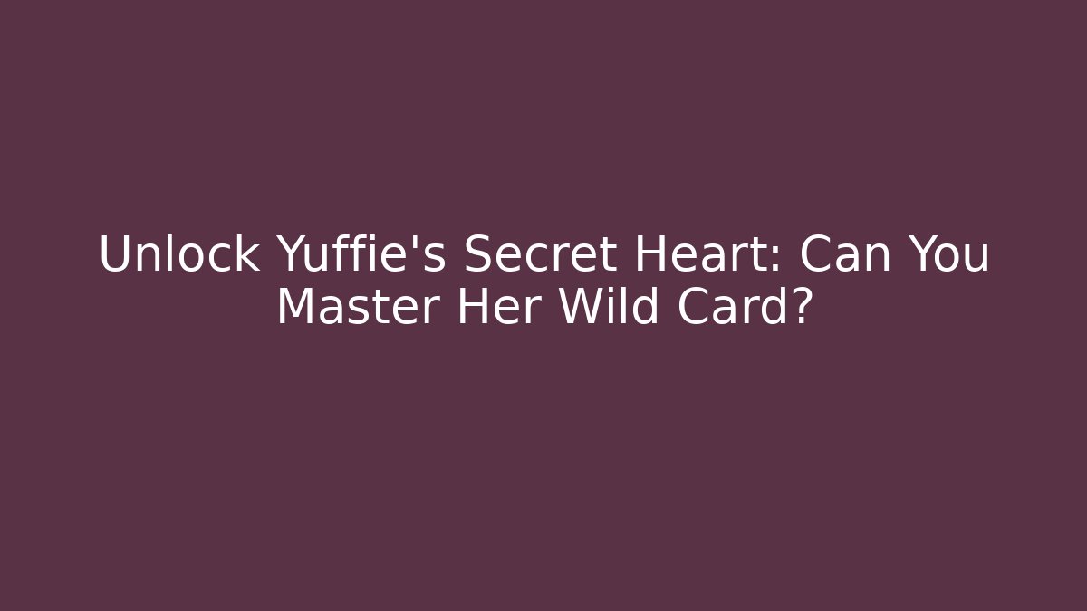 Unlock Yuffie's Secret Heart: Can You Master Her Wild Card?
