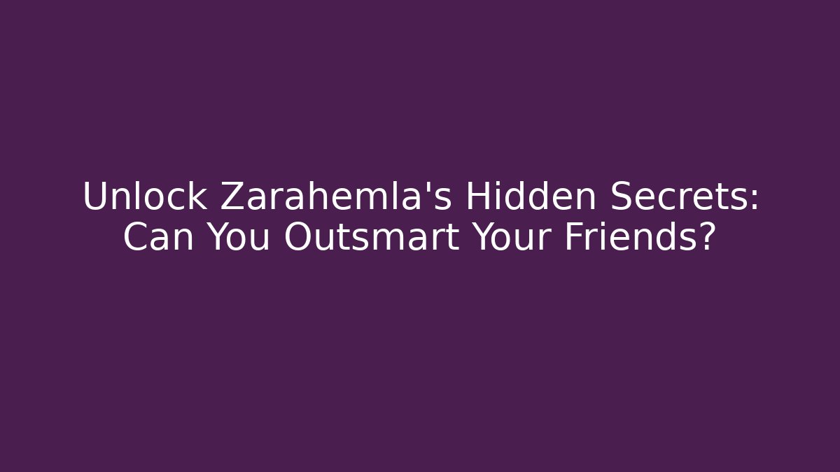 Unlock Zarahemla's Hidden Secrets: Can You Outsmart Your Friends?