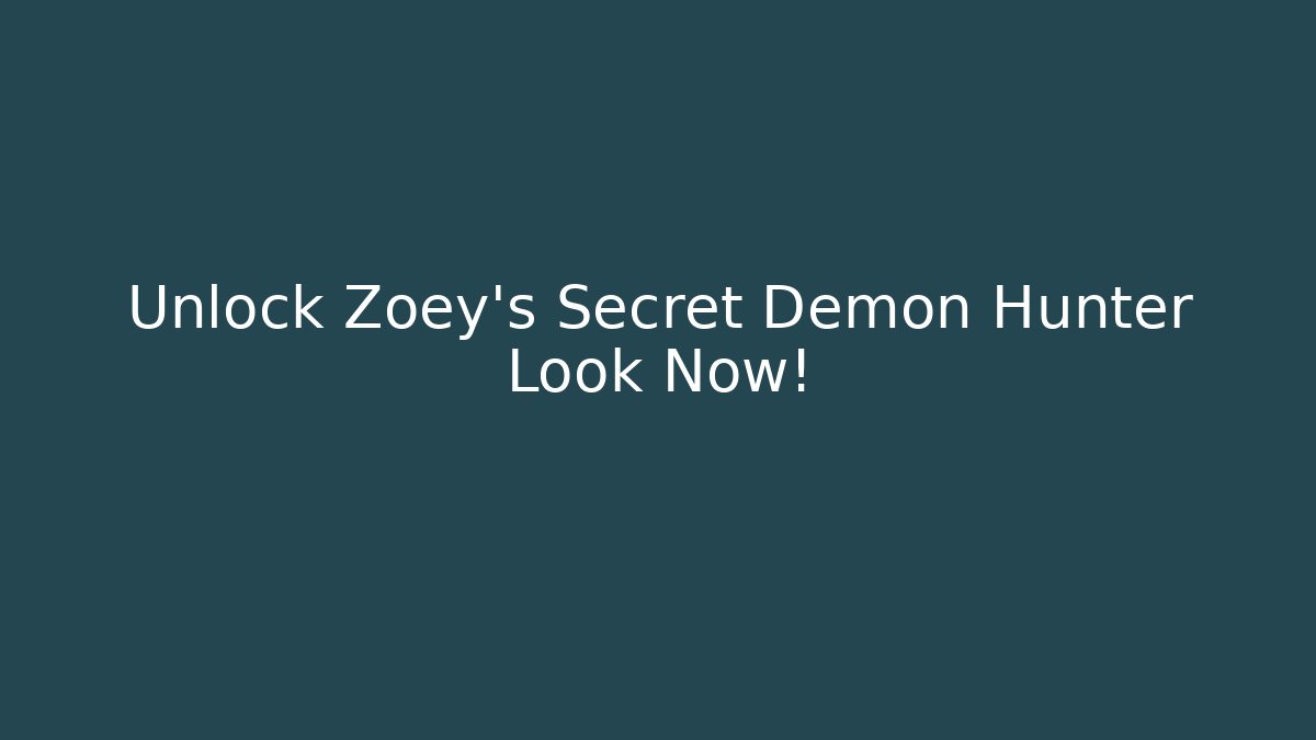Unlock Zoey’s Secret Demon Hunter Look Now!