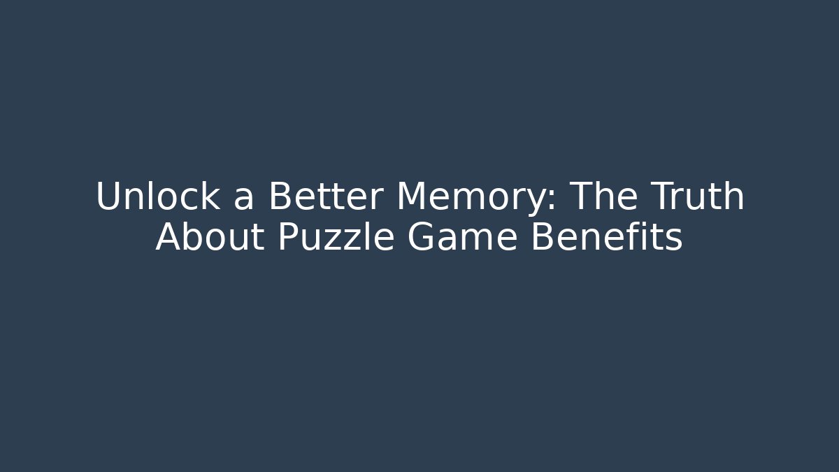 Unlock a Better Memory: The Truth About Puzzle Game Benefits