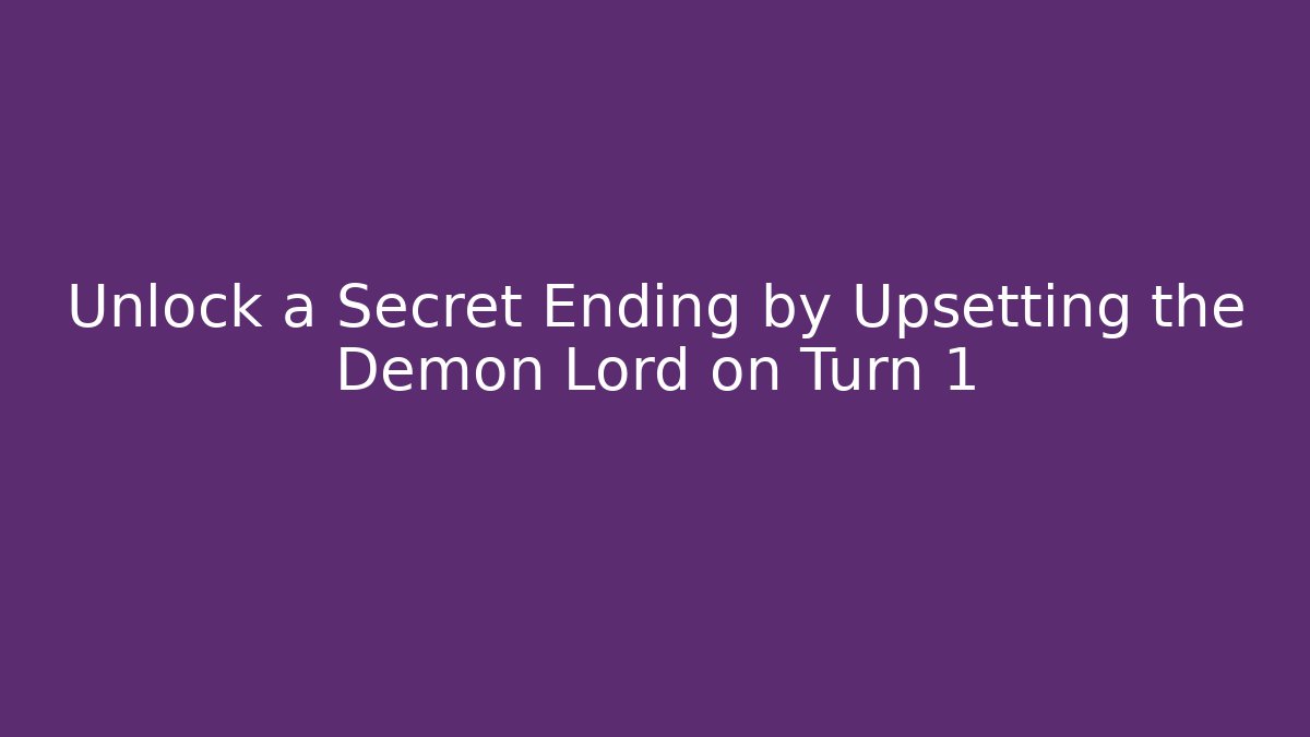 Unlock a Secret Ending by Upsetting the Demon Lord on Turn 1