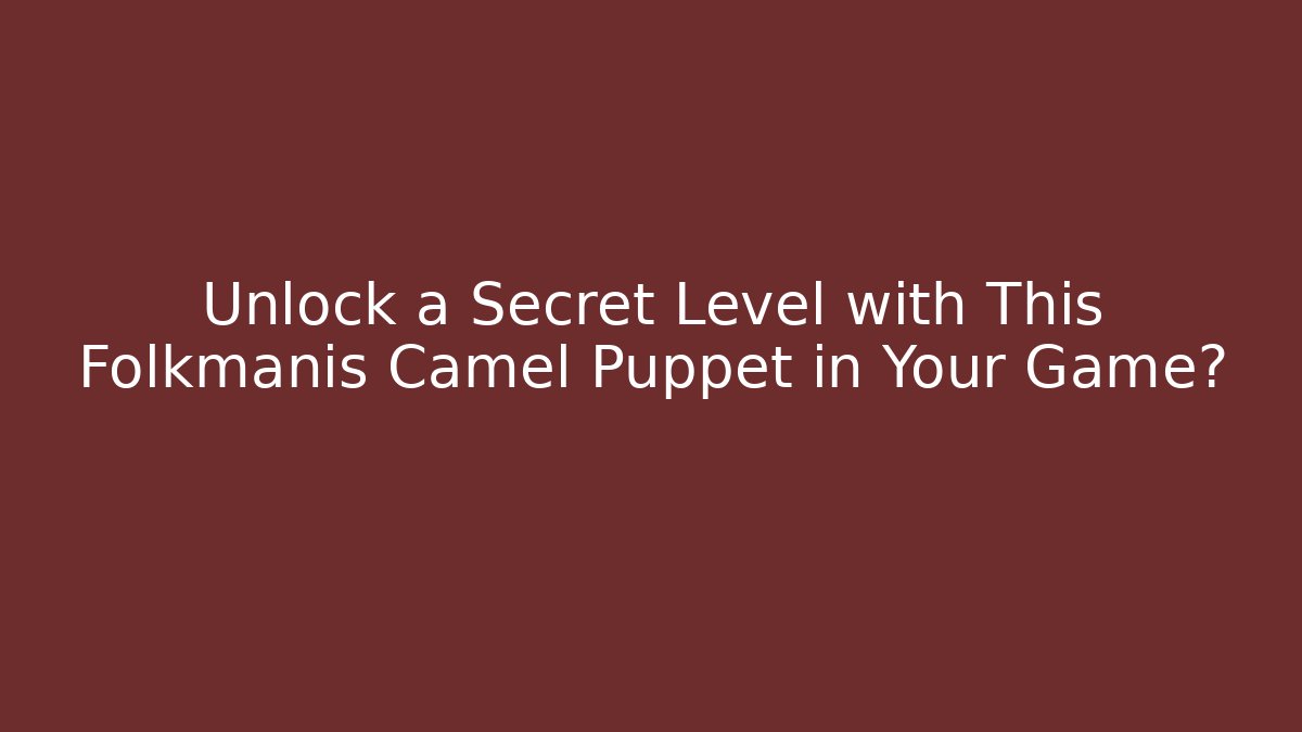 Unlock a Secret Level with This Folkmanis Camel Puppet in Your Game?