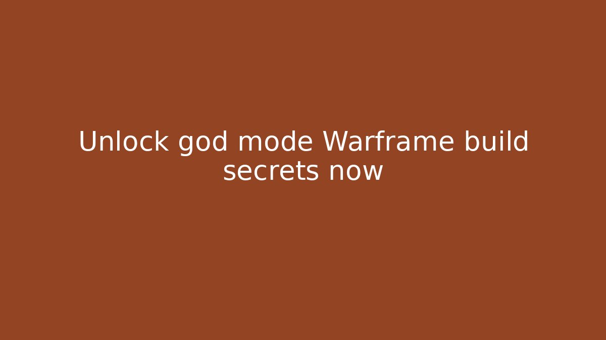 Unlock god mode Warframe build secrets now
