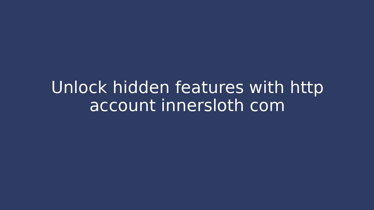 Unlock hidden features with http account innersloth com