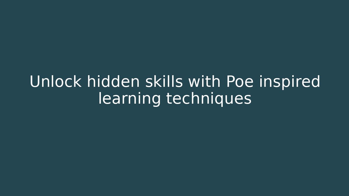 Unlock hidden skills with Poe inspired learning techniques