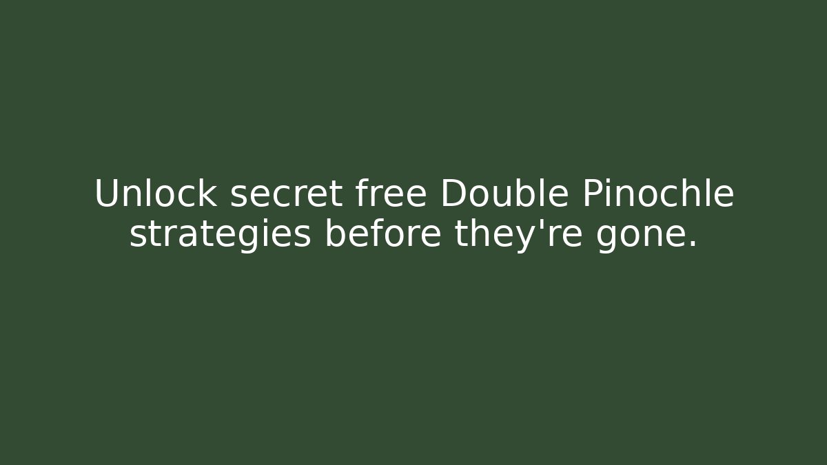 Unlock secret free Double Pinochle strategies before they’re gone.