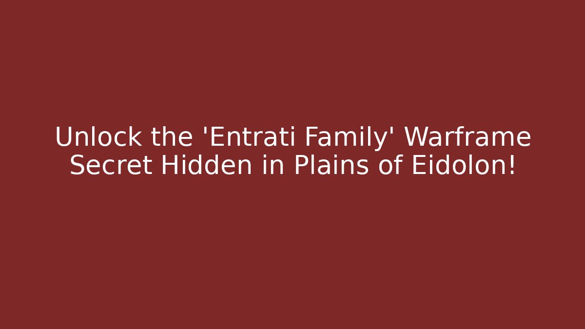Unlock the 'Entrati Family' Warframe Secret Hidden in Plains of Eidolon!